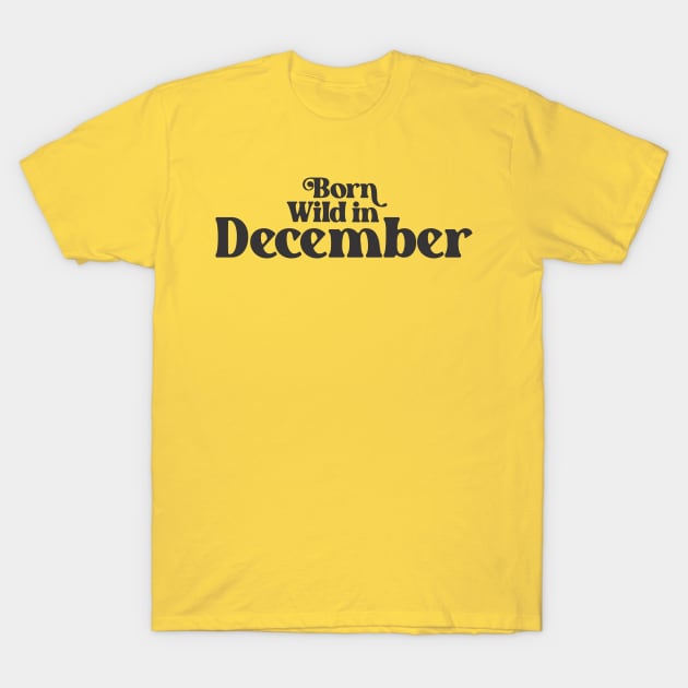 Born Wild in December - Birth Month - Birthday T-Shirt by Vector-Artist